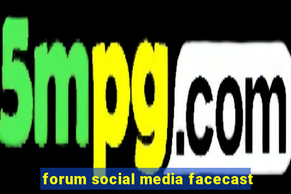 forum social media facecast